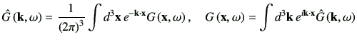 $\displaystyle \hat{G}\ko = \frac{1}{\left(2\pi\right)^3} \int d^3 \vx \, e^{-\vk \cdot \vx} G\xo ,
\quad
G\xo = \int d^3 \vk \, e^{i\vk \cdot \vx} \hat{G}\ko
$