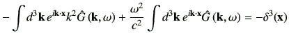 $\displaystyle -\int d^3 \vk \, e^{i \vk \cdot \vx } k^2 \hat{G}\ko + \frac{\omega^2}{c^2} \int d^3\vk \, e^{i\vk \cdot \vx}\hat{G}\ko
=-\delta^3 (\vx)
$