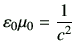 $\displaystyle \vepsilon_0 \mu_0 = \frac{1}{c^2}
$