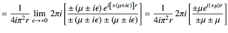 $\displaystyle = \frac{1}{4i\pi^2 r} \lim_{\epsilon\to +0} \,2\pi i \left[ \frac...
...,2\pi i \left[ \frac{\pm\mu e^{i\left(\pm\mu \right)r}}{\pm\mu \pm \mu }\right]$