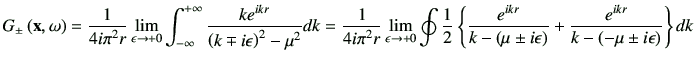 $\displaystyle G_{\pm} \xo
= \frac{1}{4i \pi^2 r}
\lim_{\epsilon \to +0}
\Int \...
...\epsilon\right)} + \frac{e^{ikr}}{k-\left(-\mu \pm i\epsilon\right)}\right\}dk
$