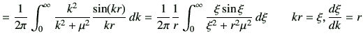 $\displaystyle = \frac{1}{2\pi}\int_0^\infty \frac{k^2}{k^2+\mu^2}\frac{\sin(kr)...
...\infty \frac{\xi \sin\xi}{\xi^2+r^2 \mu^2} \,d\xi \qquad kr =\xi ,\di{\xi}{k}=r$