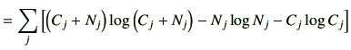 $\displaystyle = \sum_j \left[ \left(C_j + N_j\right) \log \left(C_j +N_j\right) - N_j \log N_j - C_j \log C_j\right]$