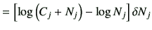 $\displaystyle =\left[ \log \left( C_j + N_j\right) -\log N_j\right]\delta N_j$