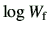 $\displaystyle \log W_{\rm f}$