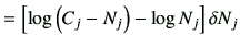 $\displaystyle = \left[ \log \left(C_j -N_j\right) -\log N_j \right]\delta N_j$