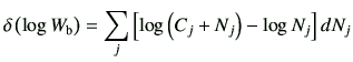 $\displaystyle \delta \left( \log W_{\rm b}\right) =\sum_j \left[ \log \left( C_j + N_j\right) -\log N_j\right] d N_j$