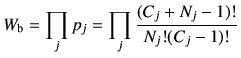 $\displaystyle W_{\rm b} = \prod_j p_j = \prod_j \frac{ ( C_j +N_j -1 )!}{N_j ! ( C_j -1 )!}$