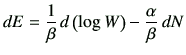 $\displaystyle dE = \frac{1}{\beta}  d \left(\log W\right) -\frac{\alpha}{\beta}  dN$