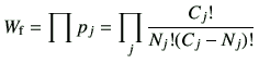 $\displaystyle W_{\rm f} = \prod p_j = \prod_j \frac{C_j!}{N_j ! ( C_j -N_j )!}$