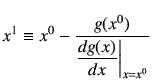 $\displaystyle x^1 \equiv x^0 -\frac{g(x^0)}{\dfrac{dg(x)}{dx}\bigg\vert _{x=x^0}}
$