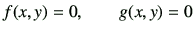 $\displaystyle f(x,y)=0 ,\qquad g(x,y)=0
$