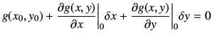 $\displaystyle g(x_0,y_0) +\frac{\partial g(x,y)}{\partial x}\bigg\vert _{0}\delta x +\frac{\partial g(x,y)}{\partial y}\bigg\vert _{0}\delta y=0$
