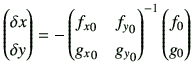 $\displaystyle \begin{pmatrix}\delta x\\
\delta y \end{pmatrix}=-\begin{pmatri...
...
{g_x}_0 & {g_y}_0 \end{pmatrix}^{-1}
\begin{pmatrix}f_0 \\
g_0 \end{pmatrix}$