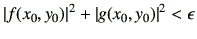 $\displaystyle \left\vert f(x_0,y_0) \right\vert^2+ \left\vert g(x_0,y_0) \right\vert^2 < \epsilon
$