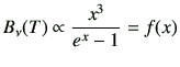 $\displaystyle B_\nu(T) \propto \frac{x^3}{e^x -1} = f(x)$
