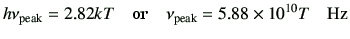 $\displaystyle h \nu_{\rm peak} = 2.82 kT \quad\hbox{or}\quad \nu_{\rm peak} = 5.88 \times 10^{10} T \quad{\rm Hz}$