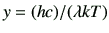 $ y= (hc)/({\lambda kT})$
