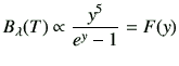 $\displaystyle B_\lambda(T) \propto \frac{y^5}{e^y-1} = F(y)
$