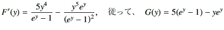 $\displaystyle F'(y)= \frac{5y^4}{e^y-1} -\frac{y^5 e^y}{\left(e^y-1\right)^2},\quad \hbox{$B=>$C$F!