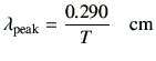 $\displaystyle \lambda_{\rm peak} = \frac{0.290}{T}\quad{\rm cm}$