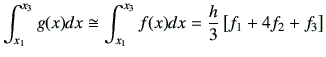 $\displaystyle \int_{x_1}^{x_3} g(x) dx \cong \int_{x_1}^{x_3} f(x)dx = \frac{h}{3} \left[ f_1 + 4 f_2 + f_3\right]
$