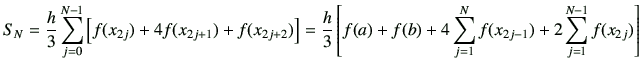 $\displaystyle S_N = \frac{h}{3} \sum_{j=0}^{N-1} \left[ f(x_{2j}) + 4 f(x_{2j+1...
...t[ f(a)+f(b) + 4\sum_{j=1}^N f(x_{2j-1}) + 2\sum_{j=1}^{N-1} f(x_{2j}) \right]
$