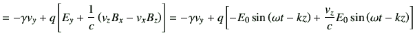 $\displaystyle = -\gamma v_y + q \left[E_y +\frac{1}{c} \left(v_z B_x -v_x B_z\r...
...left(\omega t-kz\right) +\frac{v_z}{c} E_0 \sin\left(\omega t-kz\right) \right]$