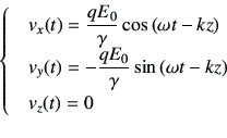 \begin{displaymath}\begin{cases}& v_x(t) = \dfrac{qE_0}{\gamma} \cos\left(\omega...
...gamma} \sin\left(\omega t-kz\right) \  & v_z(t) =0 \end{cases}\end{displaymath}