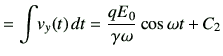 $\displaystyle = \int \! v_y(t)   dt = \frac{qE_0}{\gamma \omega} \cos\omega t +C_2$