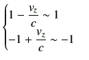 $\displaystyle \begin{cases}1- \dfrac{v_z}{c} \sim 1 \\
-1+ \dfrac{v_z}{c} \sim -1 \end{cases}
$