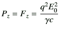 $\displaystyle P_z = F_z = \frac{q^2 E_0^2}{\gamma c}
$