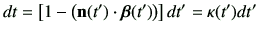 $\displaystyle dt = \left[ 1-\left(\vn(t')\cdot\bm{\beta}(t')\right)\right] dt'= \kappa(t')dt'$