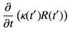 $\displaystyle \deL{t}\left(\kappa(t')R(t')\right)$