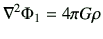 $\displaystyle {\bf\nabla}^2 \Phi_1 = 4\pi G \rho$