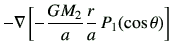$\displaystyle -{\bf\nabla} \left[-\frac{GM_2}{a}\frac{r}{a} P_1(\cos\theta)\right]$