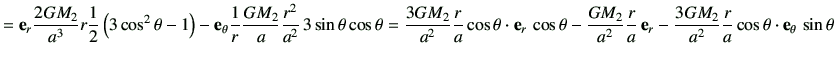 $\displaystyle = {\bf e}_r\frac{2GM_2}{a^3}r \frac{1}{2} \left(3\cos^2\theta -1\...
...}_r- \frac{3GM_2}{a^2} \frac{r}{a} \cos\theta\cdot {\bf e}_\theta   \sin\theta$