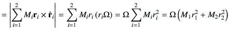 $\displaystyle =\left\vert\sum_{i=1}^2 M_i {\bf r}_i \times {\bf\dot{r}}_i\right...
...ight) =\Omega \sum_{i=1}^2 M_i r_i^2 = \Omega \left(M_1 r_1^2 +M_2 r_2^2\right)$