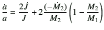 $\displaystyle \frac{\dot{a}}{a} = \frac{2\dot{J}}{J} + 2\frac{(-\dot{M}_2)}{M_2} \left(1-\frac{M_2}{M_1}\right)$