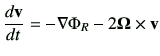 $\displaystyle \di{{\bf v}}{t} = - {\bf\nabla}\Phi_{R} -2 {\bf\Omega \times v}$