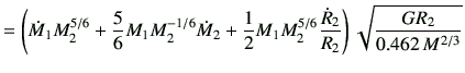$\displaystyle =\left( \dot{M}_1 M_2^{5/6} +\frac{5}{6} M_1 M_2^{-1/6} \dot{M}_2...
...} M_1 M_2^{5/6} \frac{\dot{R}_2}{R_2}\right) \sqrt{\frac{GR_2}{0.462 M^{2/3}}}$