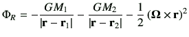 $\displaystyle \Phi_R = -\frac{GM_1}{\left\vert{\bf r}-{\bf r}_1\right\vert} -\f...
...t{\bf r}-{\bf r}_2\right\vert} -\frac{1}{2} \left({\bf\Omega \times r}\right)^2$