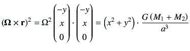 $\displaystyle \left({\bf\Omega \times r}\right)^2
= \Omega^2 \begin{pmatrix}-y...
... 0 \end{pmatrix}= \left(x^2+y^2\right) \cdot \frac{G\left(M_1+M_2\right)}{a^3}
$