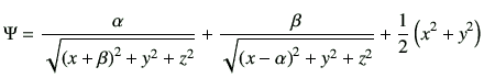 $\displaystyle \Psi = \frac{\alpha}{\sqrt{ \left(x+\beta\right)^2 +y^2+z^2 }} +\...
...ta}{\sqrt{ \left(x-\alpha\right)^2 +y^2+z^2 }} +\frac{1}{2}\left(x^2+y^2\right)$