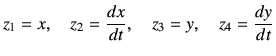 $\displaystyle z_1=x,\quad z_2= \di{x}{t} ,\quad z_3 =y ,\quad z_4=\di{y}{t}$