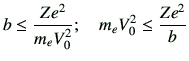 $\displaystyle b \leq \frac{Ze^2}{m_e V_0^2} ;\quad m_e V_0^2 \leq \frac{Ze^2}{b}$