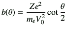 $\displaystyle b(\theta) = \frac{Z e^2}{m_e V_0^2} \cot{\frac{\theta}{2}}$