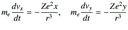 $\displaystyle m_e\di{v_x}{t} = -\frac{Ze^2 x}{r^3},\quad m_e\di{v_y}{t} = -\frac{Ze^2 y}{r^3}$