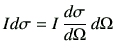 $\displaystyle I d\sigma = I\, \di{\sigma}{\Omega} \,d\Omega$