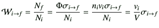 $\displaystyle {\cal W}_{i\to f} = \frac{N_f}{N_i} = \frac{\Phi \sigma_{i\to f}}{N_i} = \frac{n_i v_i \sigma_{i\to f}}{N_i}
= \frac{v_i}{V}\sigma_{i\to f}
$